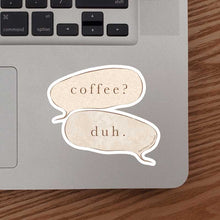 Load image into Gallery viewer, Coffee? Duh. Quote Sticker
